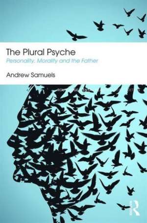 The Plural Psyche: Personality, Morality and the Father de Andrew Samuels