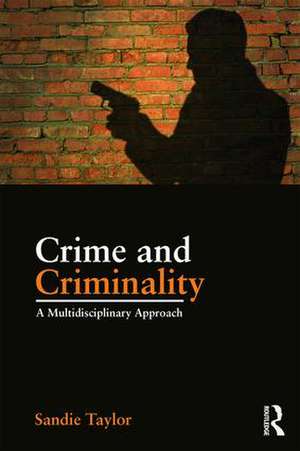 Crime and Criminality: A multidisciplinary approach de Sandie Taylor