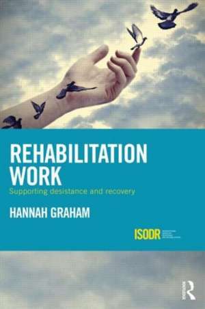 Rehabilitation Work: Supporting Desistance and Recovery de Hannah Graham