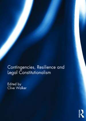 Contingencies, Resilience and Legal Constitutionalism de Clive Walker