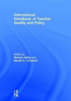 International Handbook of Teacher Quality and Policy de Motoko Akiba