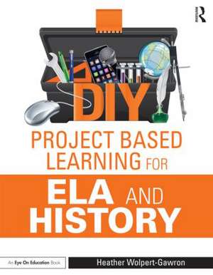 DIY Project Based Learning for ELA and History de Heather Wolpert-Gawron