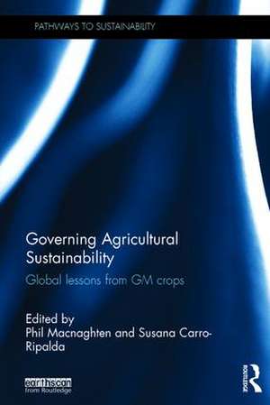Governing Agricultural Sustainability: Global lessons from GM crops de Phil Macnaghten