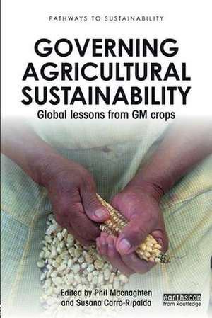 Governing Agricultural Sustainability: Global lessons from GM crops de Phil Macnaghten