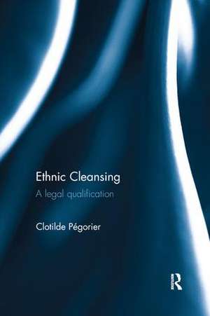 Ethnic Cleansing: A Legal Qualification de Clotilde Pegorier