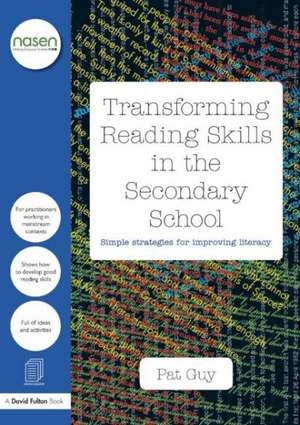 Transforming Reading Skills in the Secondary School: Simple strategies for improving literacy de Pat Guy