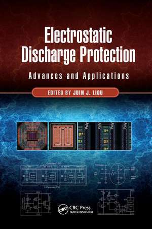 Electrostatic Discharge Protection: Advances and Applications de Juin J. Liou