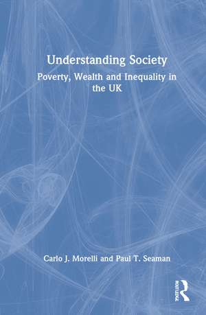 Understanding Society: Poverty, Wealth and Inequality in the UK de Carlo Morelli