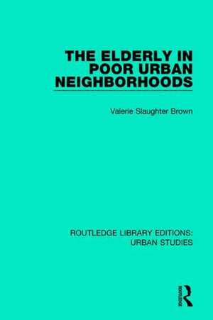 The Elderly in Poor Urban Neighborhoods de Valerie Slaughter Brown