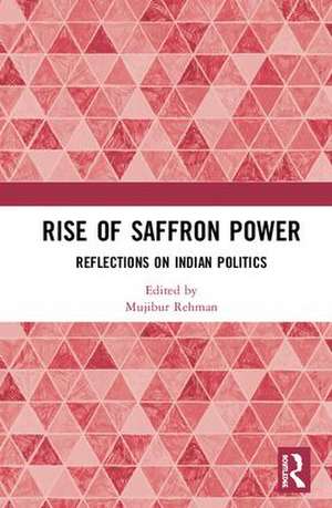 Rise of Saffron Power: Reflections on Indian Politics de Mujibur Rehman