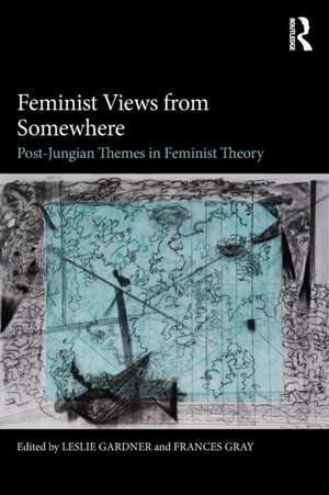 Feminist Views from Somewhere: Post-Jungian themes in feminist theory de Leslie Gardner