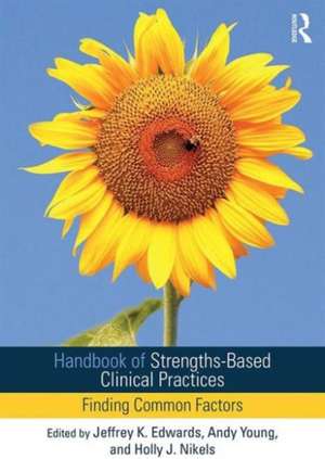 Handbook of Strengths-Based Clinical Practices: Finding Common Factors de Jeffrey K Edwards