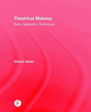 Theatrical Makeup: Basic Application Techniques de Sharon Sobel