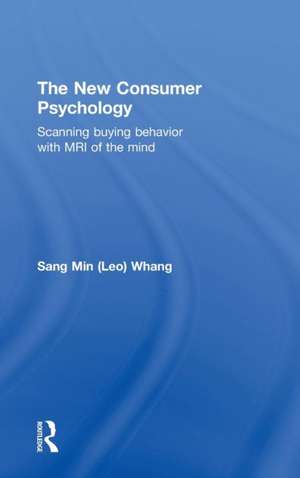 The New Consumer Psychology: Scanning buying behavior with MRI of the mind de Sang Min (Leo) Whang