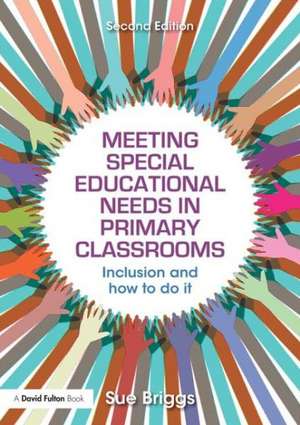 Meeting Special Educational Needs in Primary Classrooms: Inclusion and how to do it de Sue Briggs