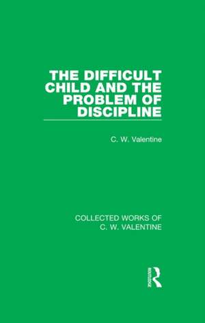 The Difficult Child and the Problem of Discipline de C.W. Valentine