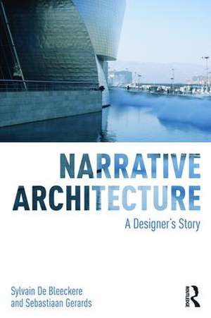 Narrative Architecture: A Designer's Story de Sylvain De Bleeckere