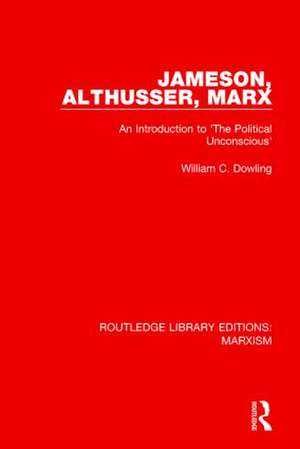 Jameson, Althusser, Marx (RLE Marxism): An Introduction to 'The Political Unconscious' de William C. Dowling