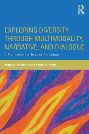 Exploring Diversity through Multimodality, Narrative, and Dialogue: A Framework for Teacher Reflection de Mary B. McVee