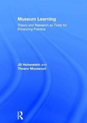 Museum Learning: Theory and Research as Tools for Enhancing Practice de Jill Hohenstein