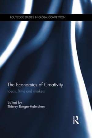 The Economics of Creativity: Ideas, Firms and Markets de Thierry Burger-Helmchen