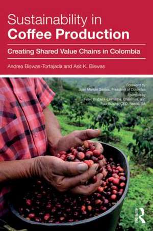 Sustainability in Coffee Production: Creating Shared Value Chains in Colombia de Andrea Biswas-Tortajada