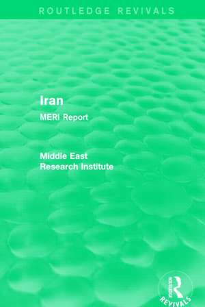 Iran (Routledge Revival): MERI Report de Middle East Research Institute