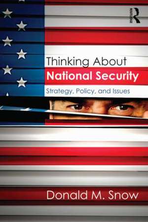 Thinking About National Security: Strategy, Policy, and Issues de Donald Snow