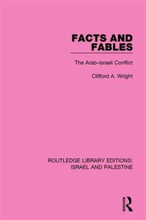 Facts and Fables (RLE Israel and Palestine): The Arab-Israeli Conflict de Clifford A. Wright