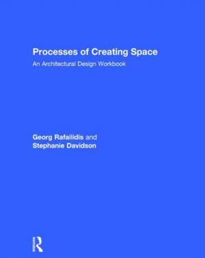 Processes of Creating Space: An Architectural Design Workbook de Georg Rafailidis