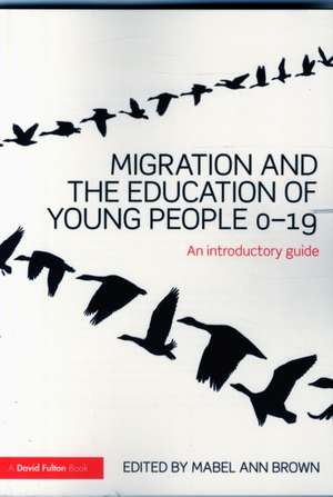 Migration and the Education of Young People 0-19: An introductory guide de Mabel Ann Brown