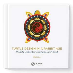 Turtle Design in a Rabbit Age: Mindfully Crafting Your Meaningful Life & Brands de Mel Lim