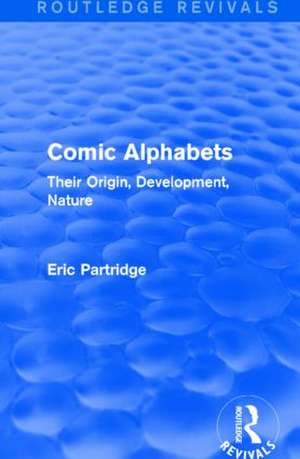 Comic Alphabets: Their Origin, Development, Nature de Eric Partridge