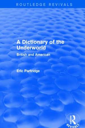 A Dictionary of the Underworld: British and American de Eric Partridge