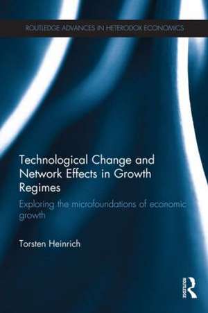 Technological Change and Network Effects in Growth Regimes: Exploring the Microfoundations of Economic Growth de Torsten Heinrich