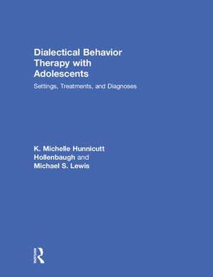 Dialectical Behavior Therapy with Adolescents: Settings, Treatments, and Diagnoses de K. Michelle Hunnicutt Hollenbaugh