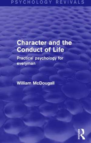 Character and the Conduct of Life: Practical Psychology for Everyman de William McDougall