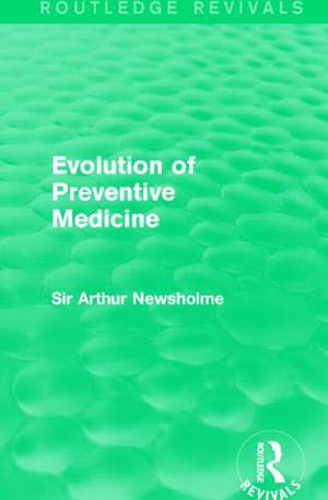 Evolution of Preventive Medicine (Routledge Revivals) de Sir Arthur Newsholme