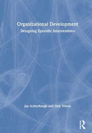 Organizational Development: Designing Episodic Interventions de Jan Achterbergh