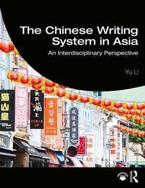 The Chinese Writing System in Asia: An Interdisciplinary Perspective de Yu Li