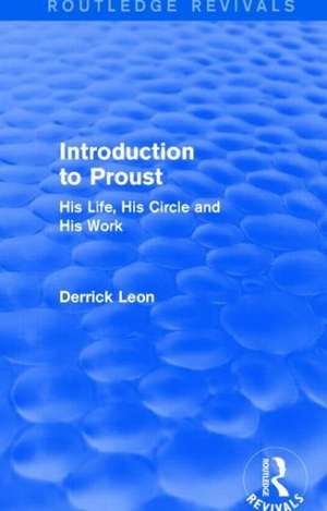 Introduction to Proust: His Life, His Circle and His Work de Derrick Leon