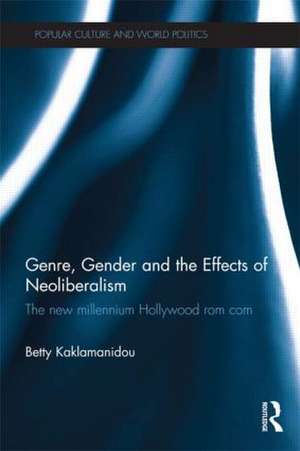 Genre, Gender and the Effects of Neoliberalism: The New Millennium Hollywood Rom Com de Betty Kaklamanidou