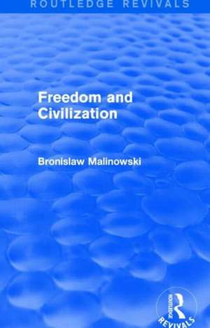 Freedom and Civilization de Bronislaw Malinowski