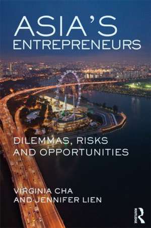 Asia's Entrepreneurs: Dilemmas, Risks and Opportunities de Virginia Cha