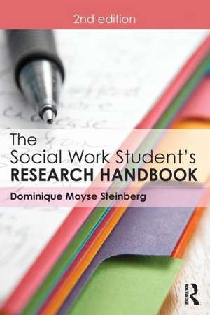 The Social Work Student's Research Handbook de Dominique Moyse Steinberg