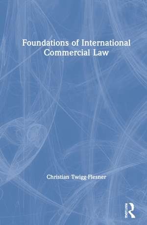 Foundations of International Commercial Law de Christian Twigg-Flesner