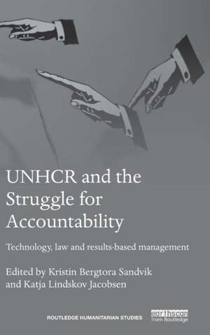 UNHCR and the Struggle for Accountability: Technology, law and results-based management de Kristin Sandvik