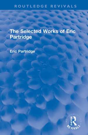 The Selected Works of Eric Partridge de Eric Partridge