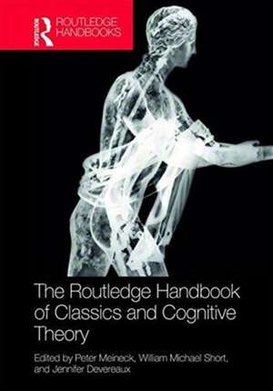 The Routledge Handbook of Classics and Cognitive Theory de Peter Meineck