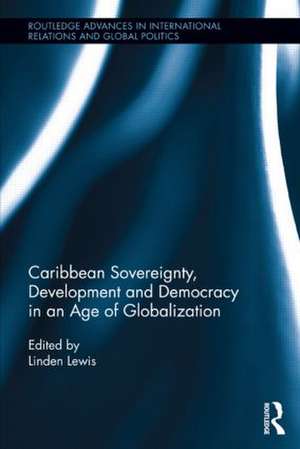 Caribbean Sovereignty, Development and Democracy in an Age of Globalization de Linden Lewis